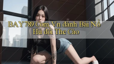 bay789 com vn đánh bài nổ hũ đổi the cào