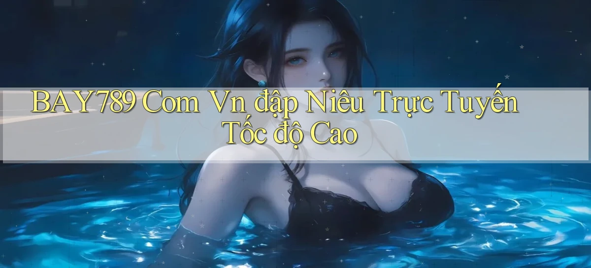 bay789   Link Mới 2026   Đăng Nhập Cho Người Chơi