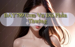 bay789 com vn Đổi phần thưởng