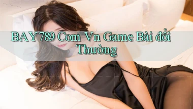 bay789 com vn game bài đổi thường