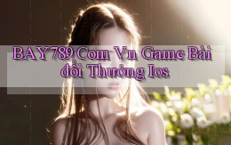 bay789 com vn game bài đổi thưởng ios