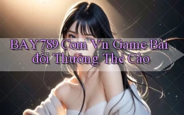 bay789 com vn game bài đổi thưởng thẻ cào