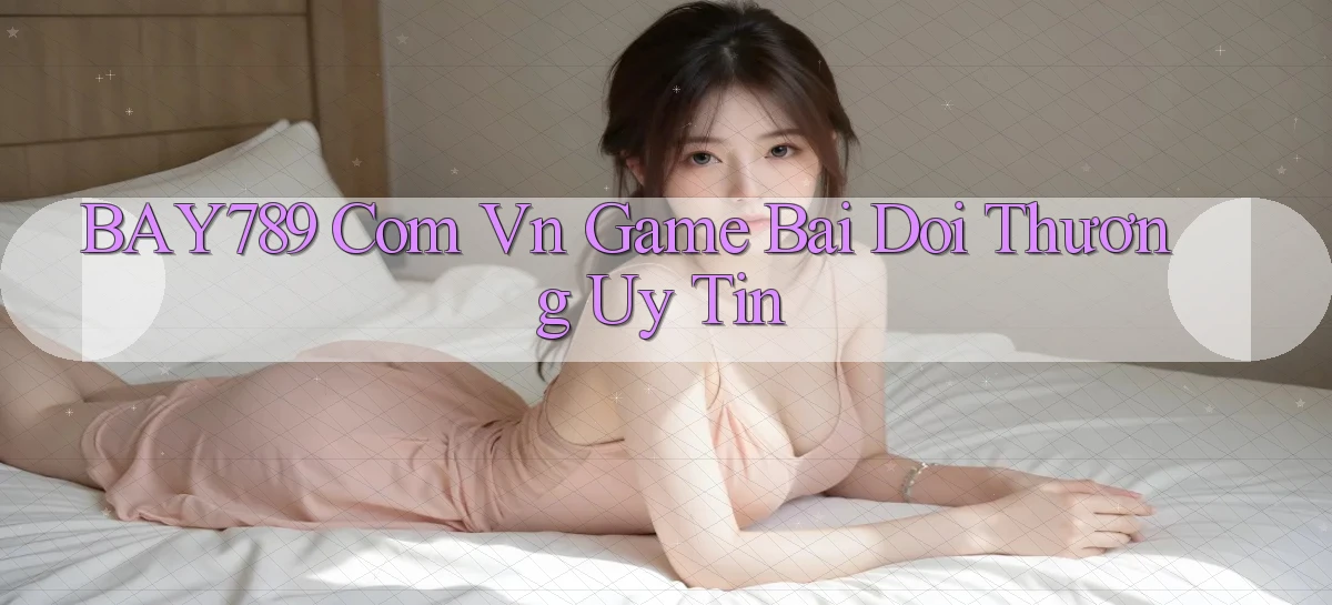 bay789   Link Mới 2026   Đăng Nhập Cho Người Chơi
