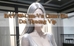 bay789 com vn game bai doi thuong vip