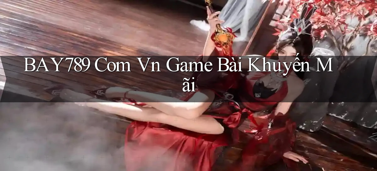 bay789 com vn game bài khuyến mãi