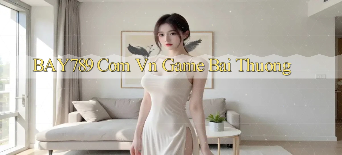 bay789 com vn game bai thuong
