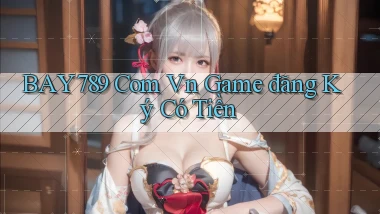 bay789 com vn game đăng ký có tiền