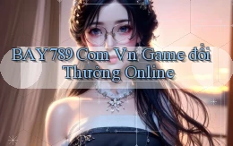 bay789 com vn game đổi thưởng online