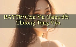 bay789 com vn game đổi thưởng tặng vốn