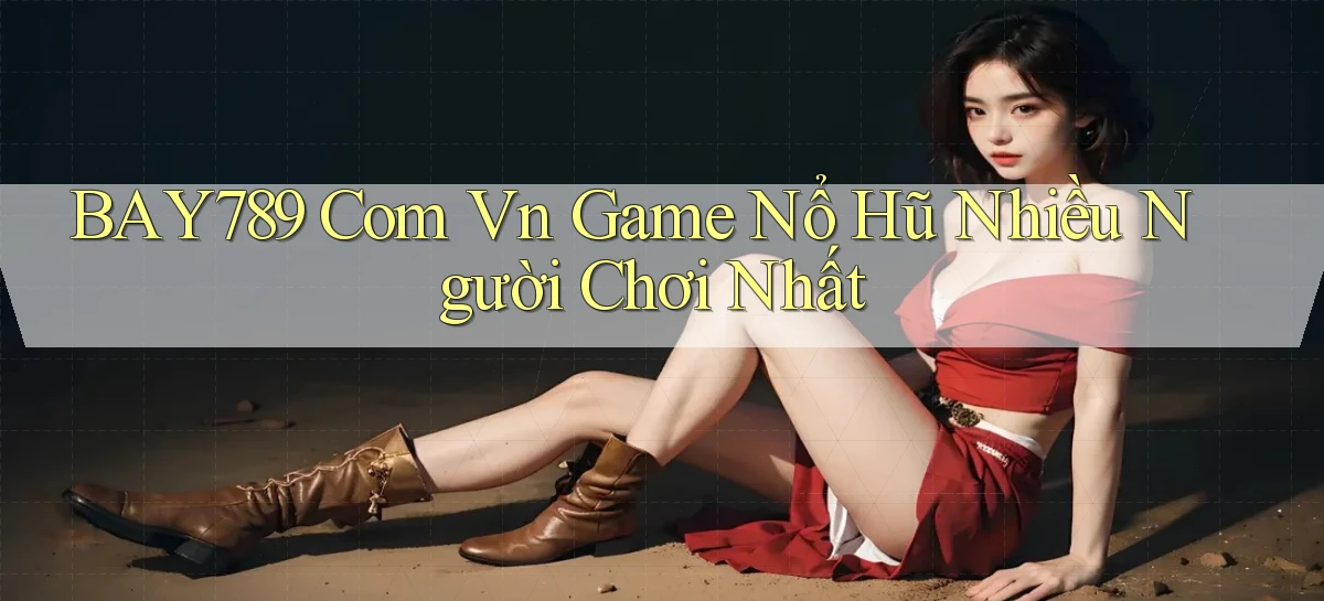 bay789 com vn game nổ hũ nhiều người chơi nhất