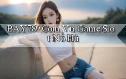 bay789 com vn game slot nổ hũ