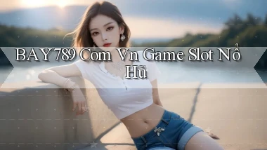 bay789 com vn game slot nổ hũ