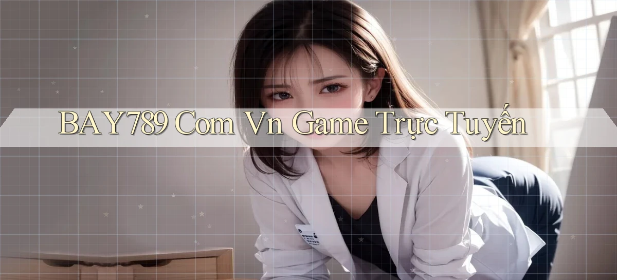 bay789 com vn game trực tuyến