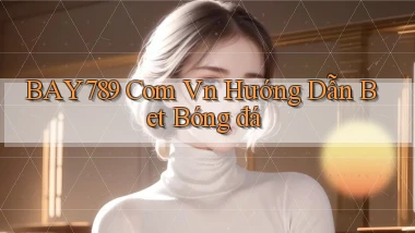 bay789 com vn hướng dẫn bet bóng đá