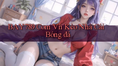 bay789 com vn kèo nhà cái bóng đá