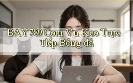 bay789 com vn keo trực tiếp bóng đá