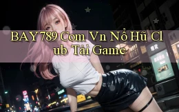 bay789 com vn nổ hũ club tải game