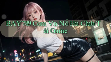 bay789 com vn nổ hũ club tải game