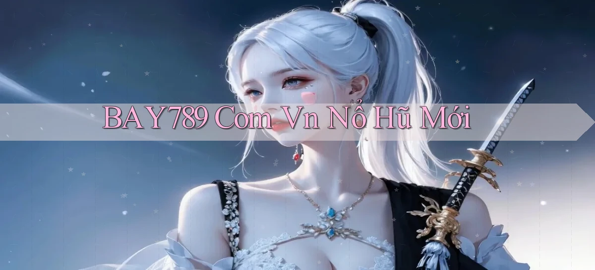 bay789   Link Mới 2026   Đăng Nhập Cho Người Chơi
