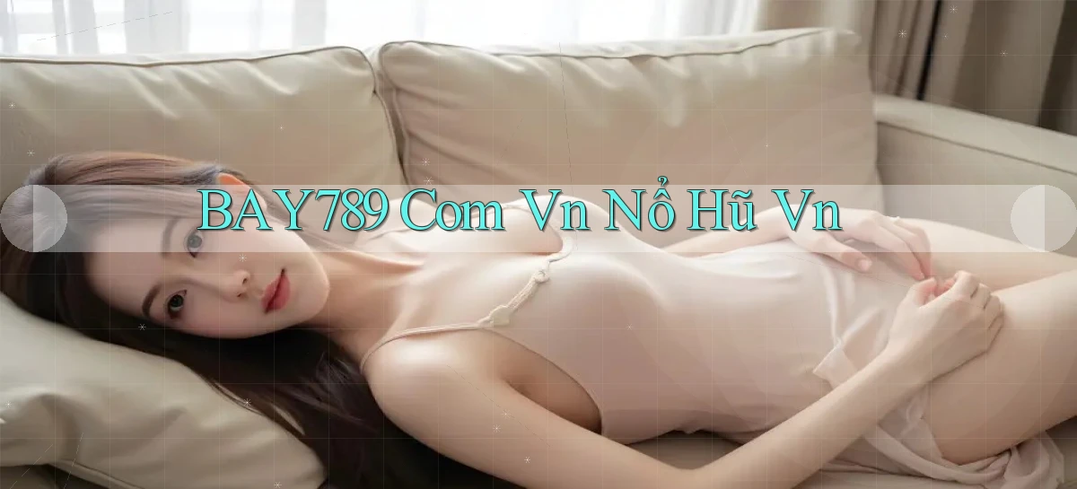 bay789   Link Mới 2026   Đăng Nhập Cho Người Chơi