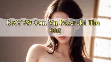 bay789 com vn poker đoi thuong