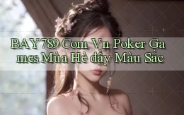 bay789 com vn poker games mùa hè đầy màu sắc