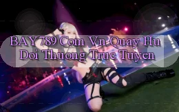 bay789 com vn quay hu doi thuong truc tuyen