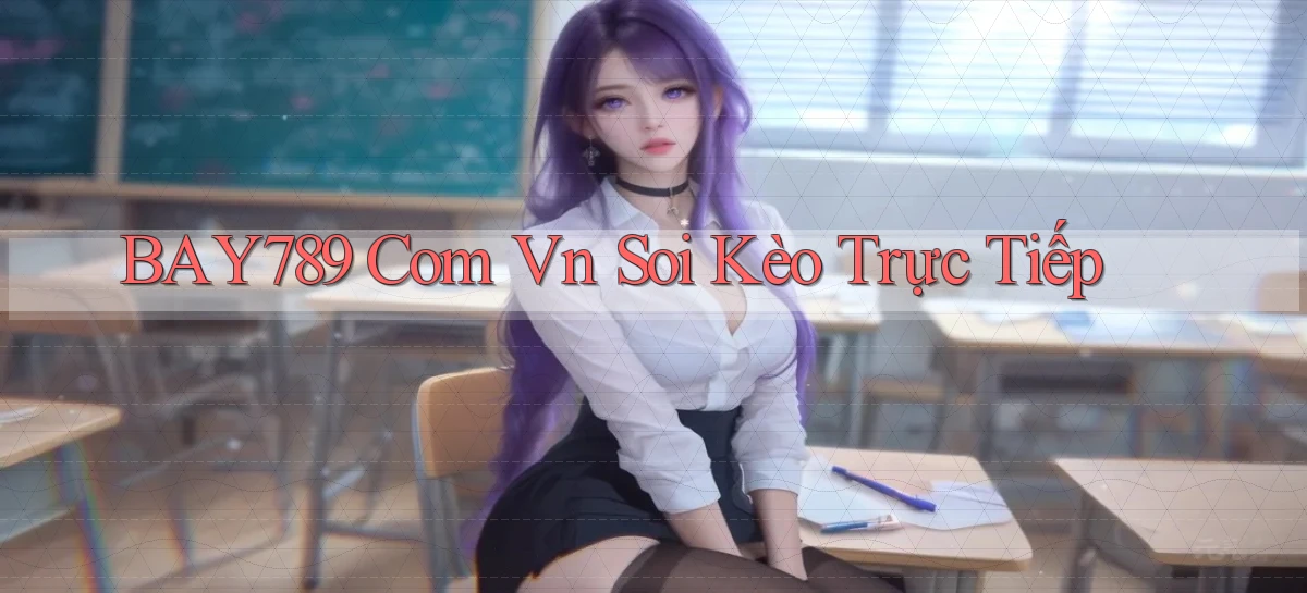 bay789 com vn soi kèo trực tiếp