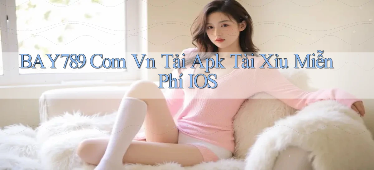 bay789 com vn tải apk tài xỉu miễn phí iOS