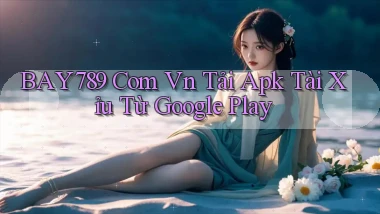 bay789 com vn tải apk tài xỉu từ Google Play