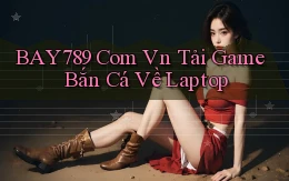 bay789 com vn tải game bắn cá về laptop