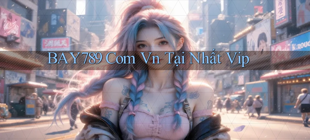 bay789   Link Mới 2026   Đăng Nhập Cho Người Chơi