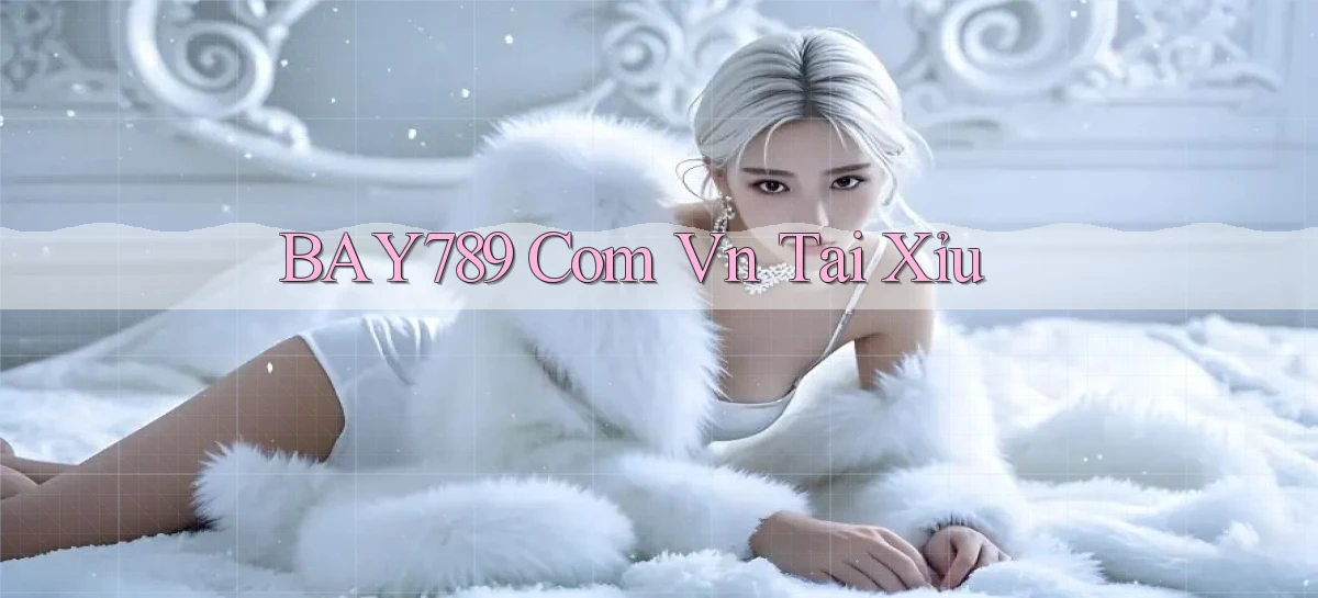 bay789 com vn tái xỉu