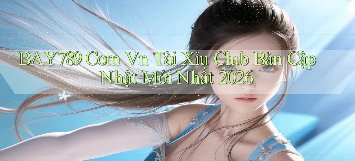 bay789 com vn tài xỉu club bản cập nhật mới nhất 2026