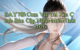 bay789 com vn tài xỉu club bản cập nhật mới nhất 2026