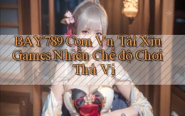 bay789 com vn tài xỉu games nhiều chế độ chơi thú vị