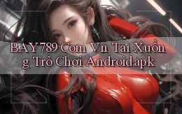 bay789 com vn Tải xuống trò chơi Android.apk