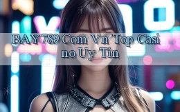 bay789 com vn top casino uy tín