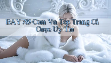 bay789 com vn top trang cá cược uy tín