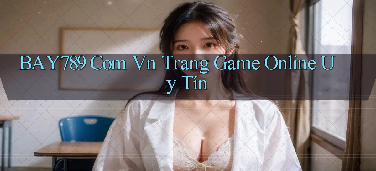 bay789 com vn trang game online uy tín