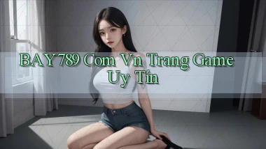 bay789 com vn trang game uy tín