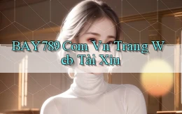bay789 com vn trang web tài xỉu