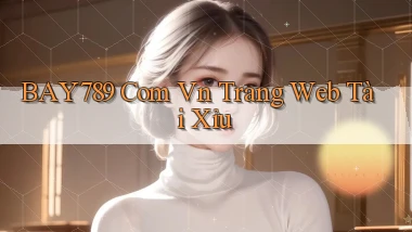 bay789 com vn trang web tài xỉu