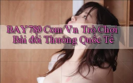 bay789 com vn trò chơi bài đổi thưởng quốc tế
