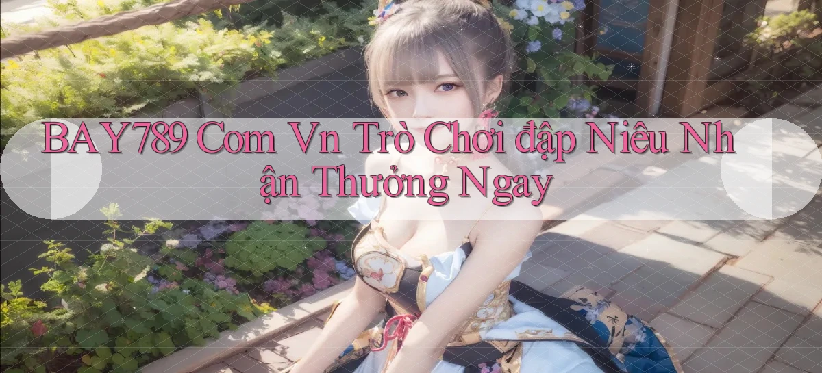 bay789   Link Mới 2026   Đăng Nhập Cho Người Chơi