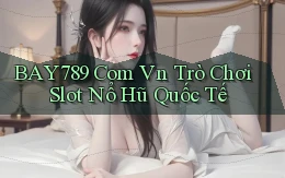 bay789 com vn trò chơi slot nổ hũ quốc tế