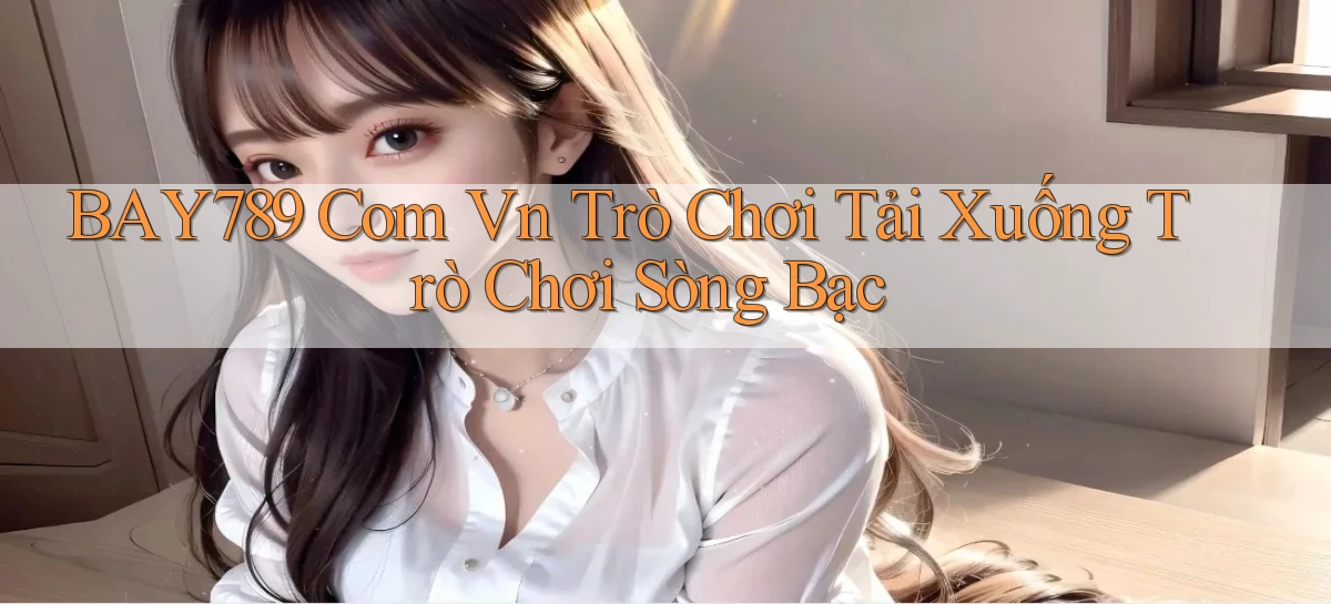 bay789   Link Mới 2026   Đăng Nhập Cho Người Chơi