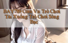 bay789 com vn Trò chơi Tải xuống trò chơi sòng bạc