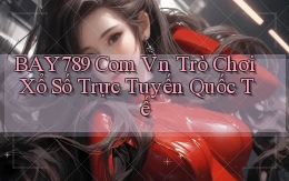 bay789 com vn trò chơi xổ số trực tuyến quốc tế