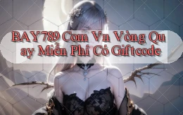 bay789 com vn vòng quay miễn phí có giftcode